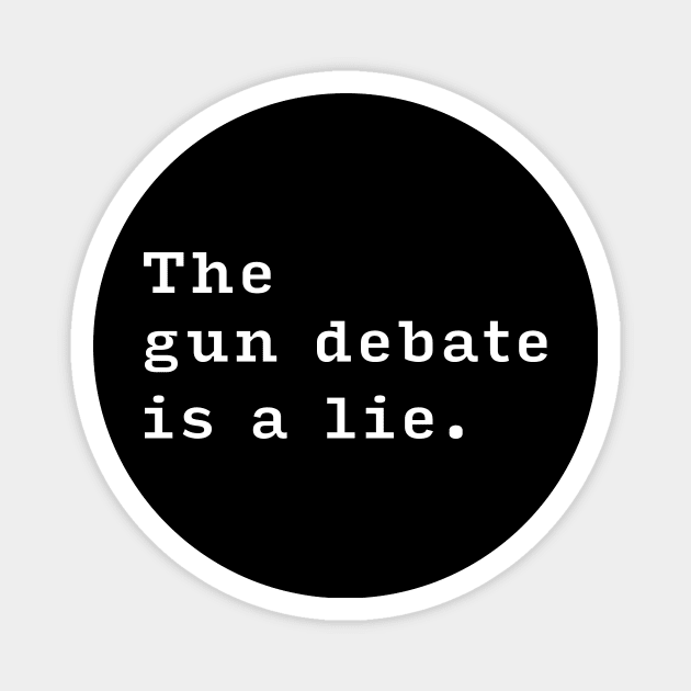 The Gun Debate is a Lie. Magnet by NeddyBetty